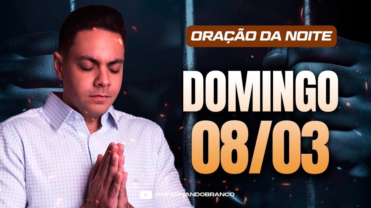 🌙Oração da noite 08/03 ⏰18h  Pastor Fernando Branco