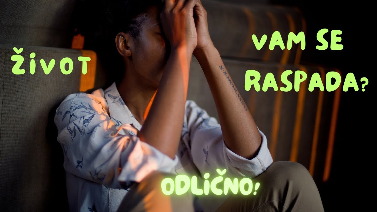 Ako imate doživljaj da vam se život raspada...