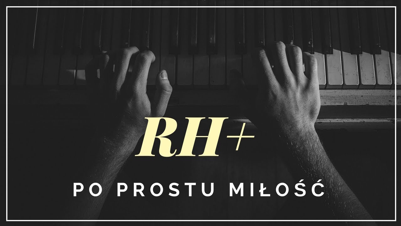 RH+ - Po prostu miłość + tekst, słowa, napisy.