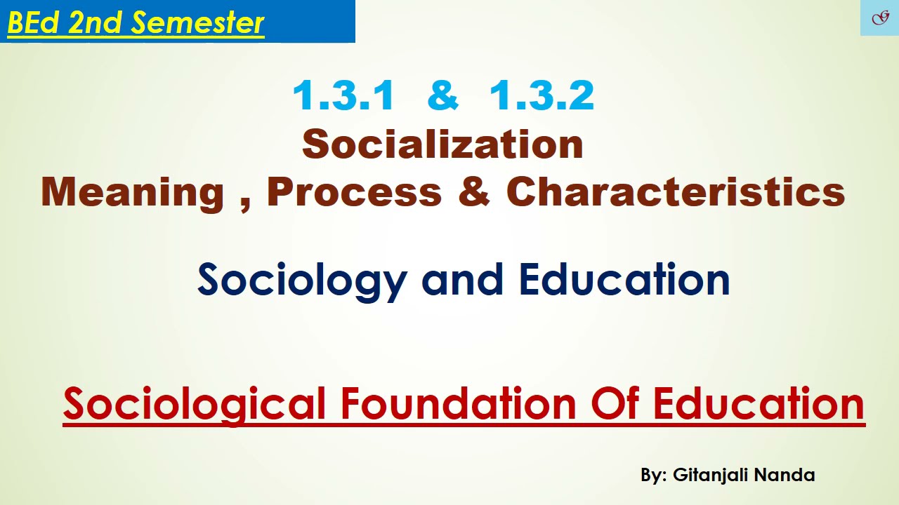 1.3.1  &  1.3.2- Socialization Meaning , Process & Characteristics