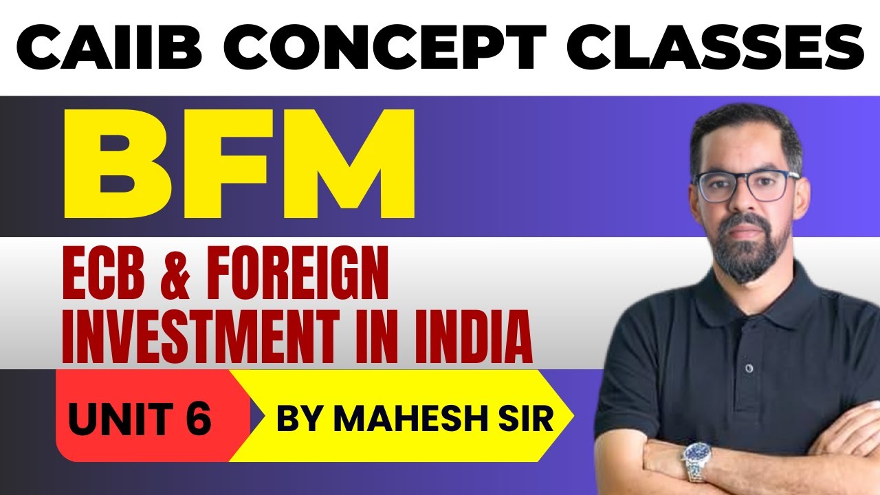 ECB & Foreign Investment in India | CAIIB BFM MODULE A UNIT 6 | BFM Concept Classes by Mahesh Sir