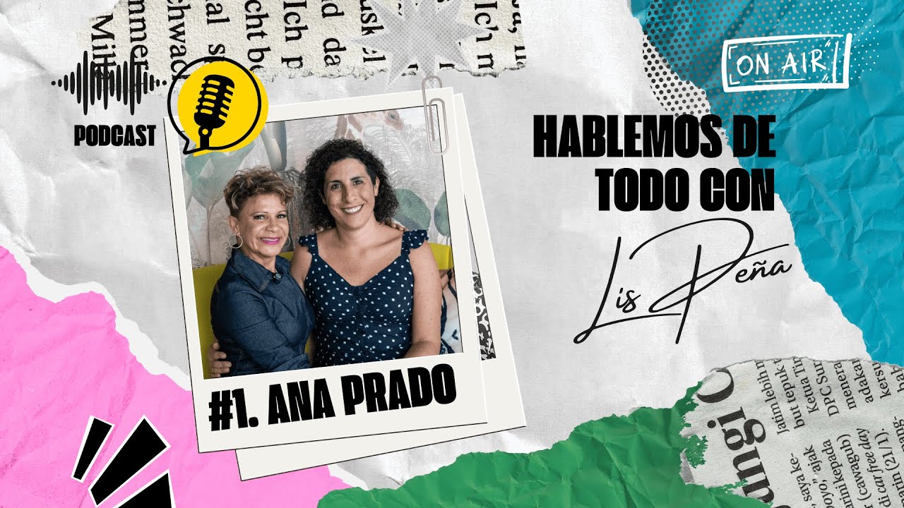 Hablemos de Todo con Lis Peña #1 | ANA PRADO, Asociación Española Contra el Cáncer