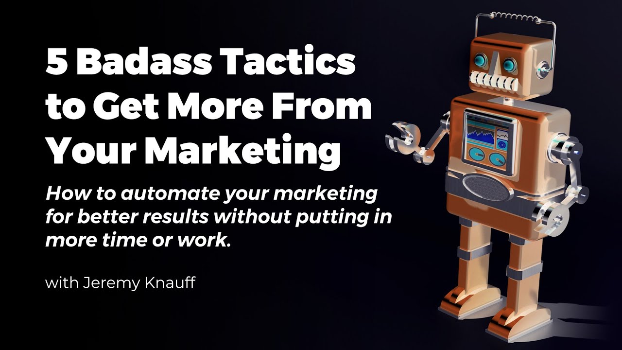 5 Badass Tactics to Get More From Your Marketing