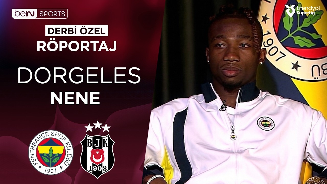 Dorgeles Nene &Ouml;zel R&ouml;portajı | Fenerbah&ccedil;e - Beşiktaş | Derbi &Ouml;zel