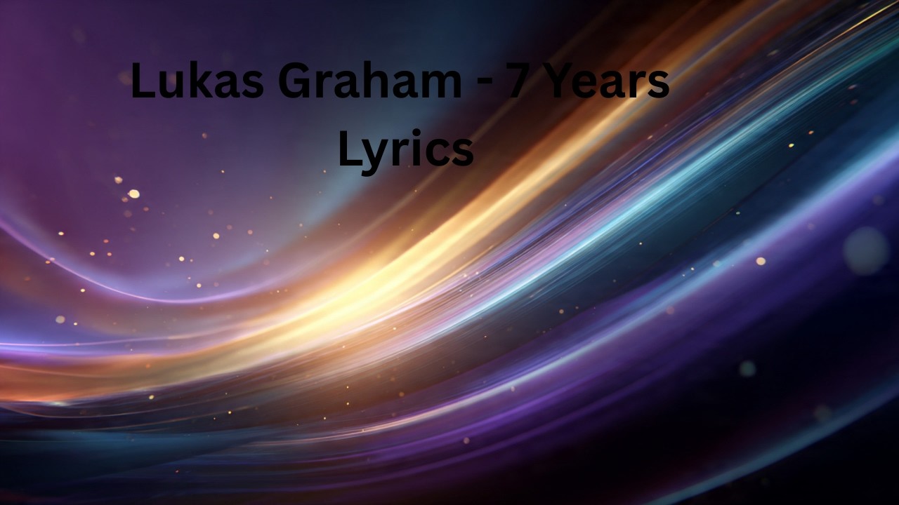 Lukas Graham - 7 Years (Letters to My Future Self) Lyrics