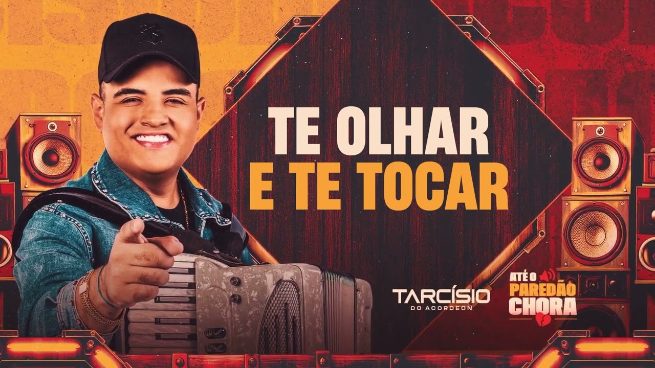 TE OLHAR E TE TOCAR - Tarc&iacute;sio do Acordeon (At&eacute; o Pared&atilde;o Chora)