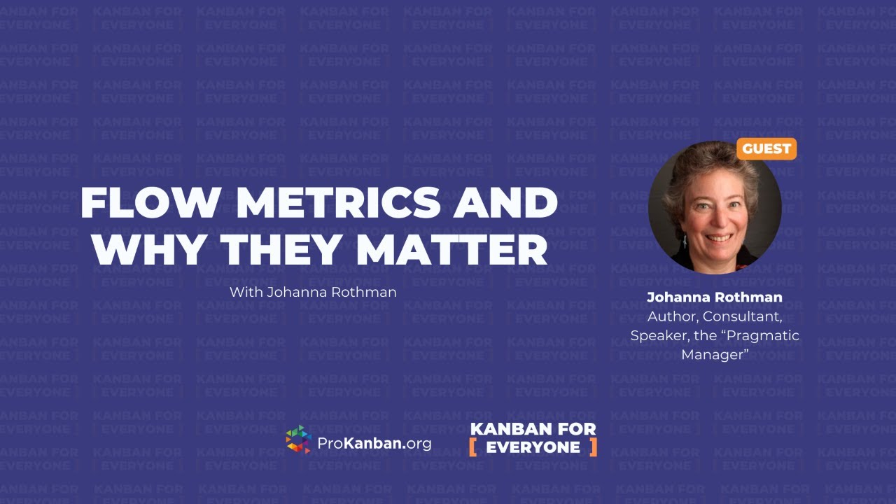 Flow Metrics and Why They Matter with Johanna Rothman [KANBAN FOR EVERYONE]