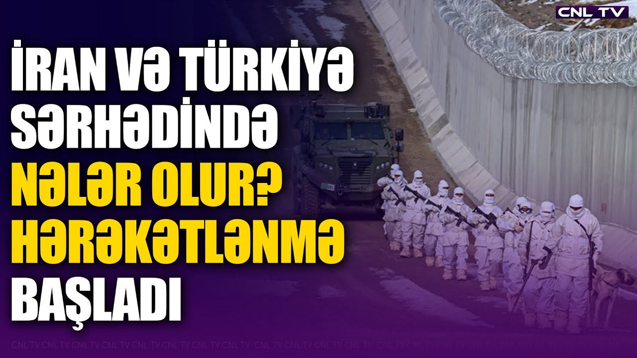 İran və Türkiyə sərhədində nə baş verir?