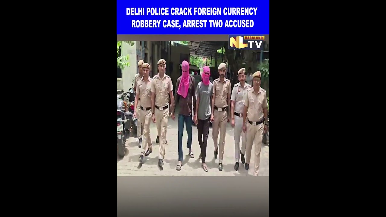 DELHI POLICE CRACK FOREIGN CURRENCY ROBBERY CASE, ARREST TWO ACCUSED