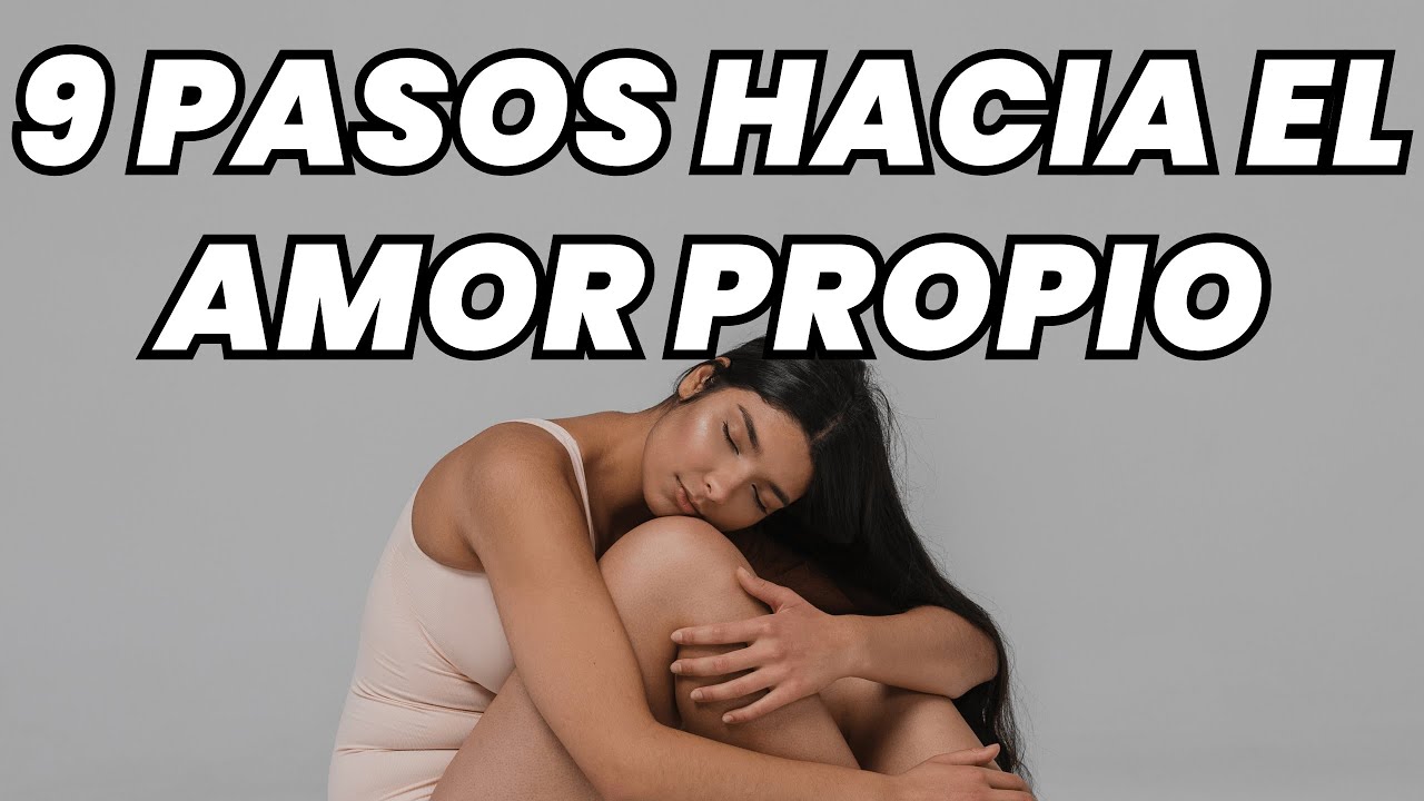 AMOR PROPIO: 9 TÉCNICAS para QUERERSE a uno mismo