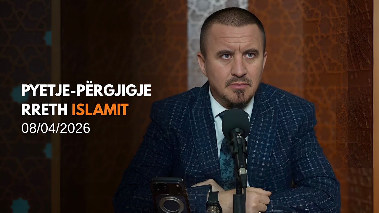 Pyetje-p&euml;rgjigje rreth Islamit 08/04/2026