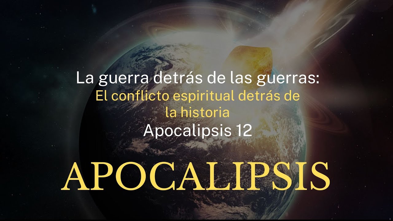 La guerra detrás de las guerras: El conflicto espiritual detrás de la historia - Apocalipsis 12