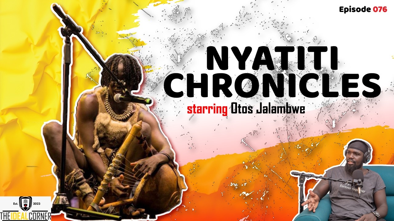 The Ideal Corner Podcast|Episode 076| NYATITI CHRONICLES starring Otos Jalambwe