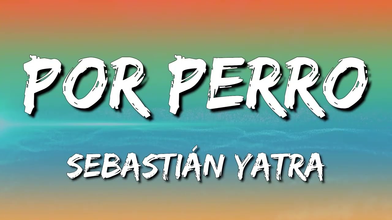 Sebastián Yatra - Por Perro ft  Luis Figueroa, Lary Over (Letra\Lyrics)