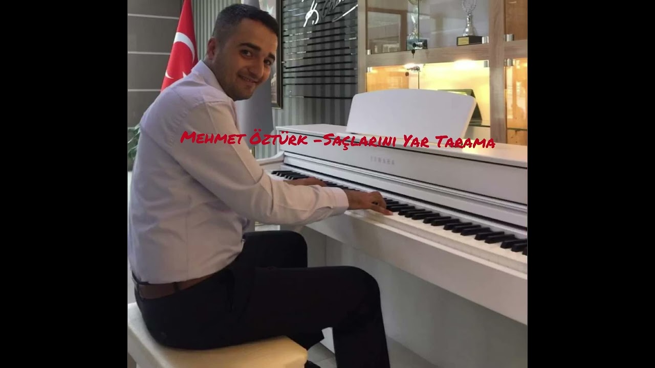 Mehmet ÖZTÜRK _Saçlarını yar tarama