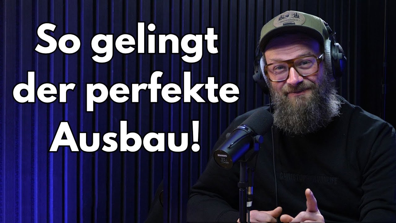 #3 &bdquo;Campervan Ausbau: Alles, was ihr wissen m&uuml;sst!&ldquo; Insider-Tipps von Felix von Christophervanlife