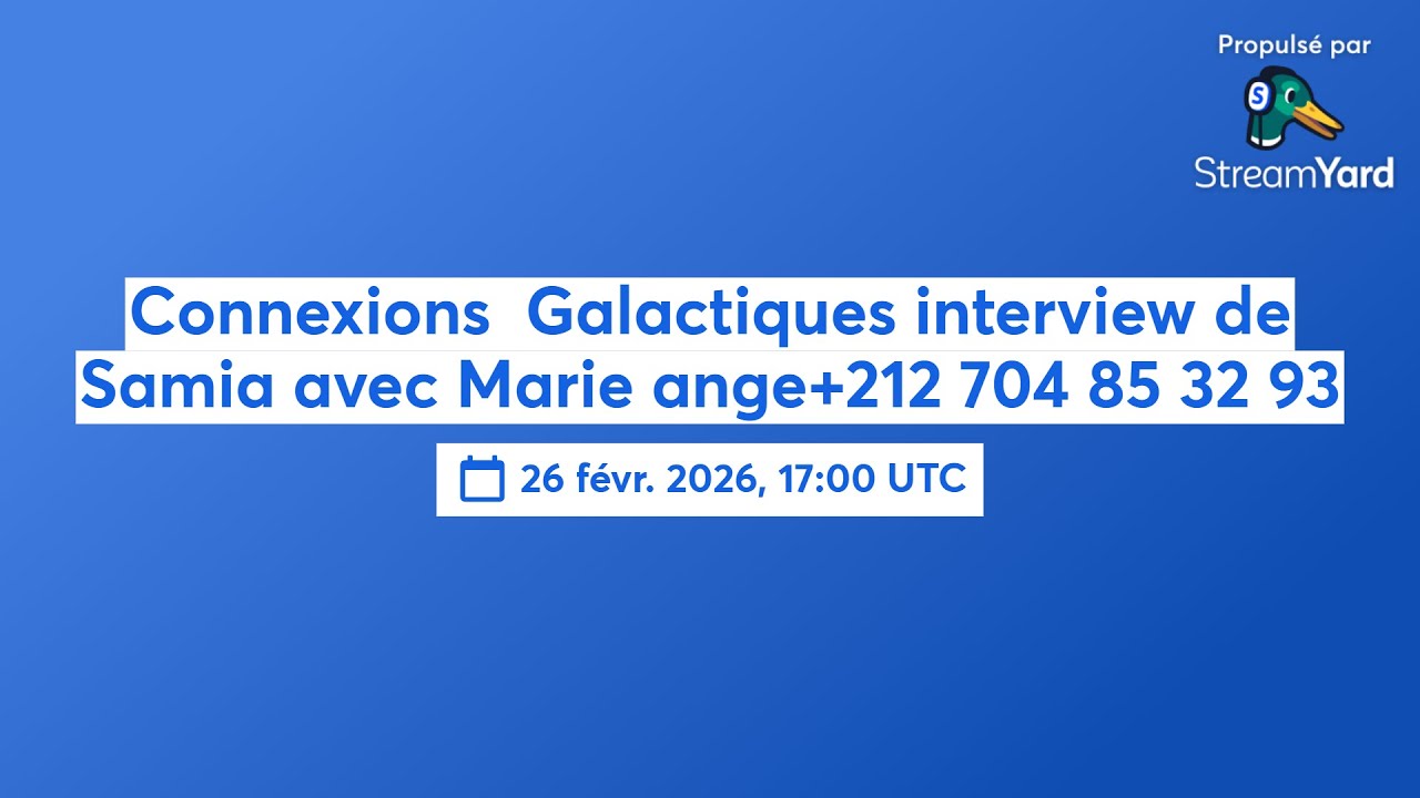 Connexions  Galactiques interview de Samia avec Marie ange+212 704 85 32 93