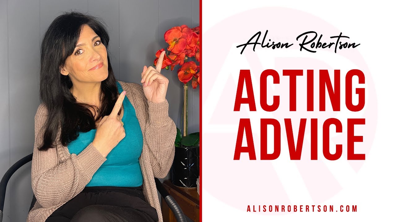 Acting Tips - Everything You Need To Know with Alison Robertson