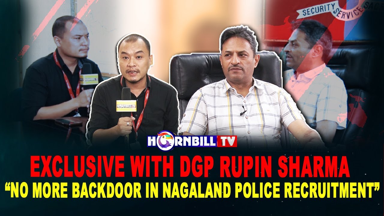 EXCLUSIVE WITH DGP RUPIN SHARMA | “NO MORE BACKDOOR IN NAGALAND POLICE RECRUITMENT”