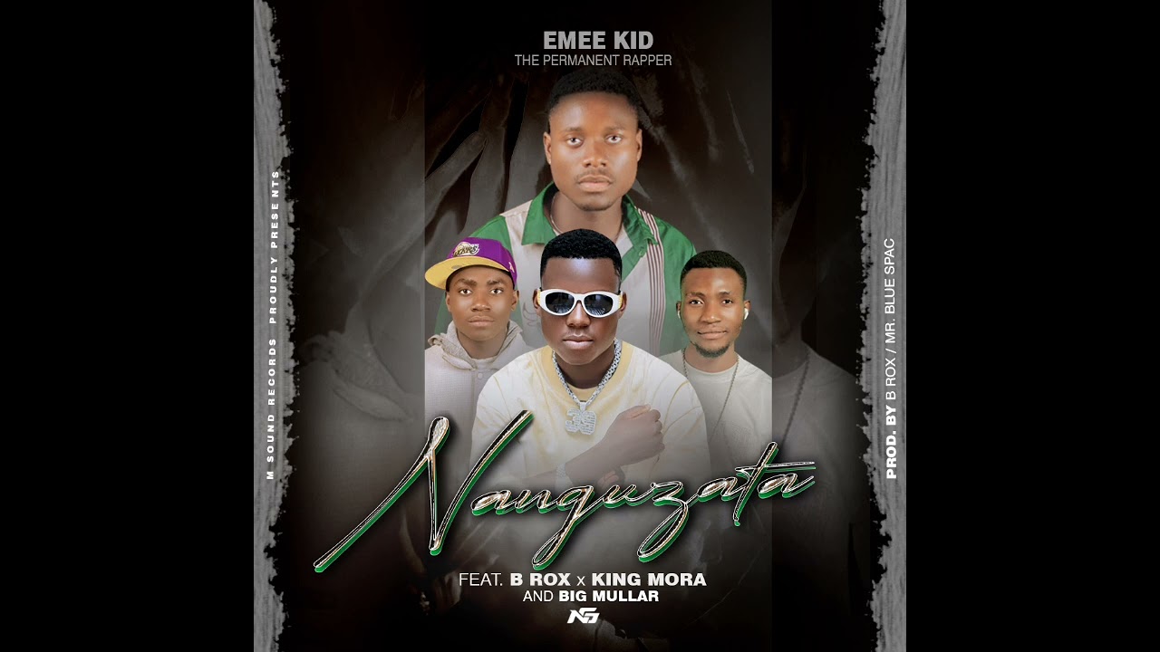 Emee_Kid_Ft_B_Rox_x_King_Mora__Big_Mullar - Nanguzata (official audio)