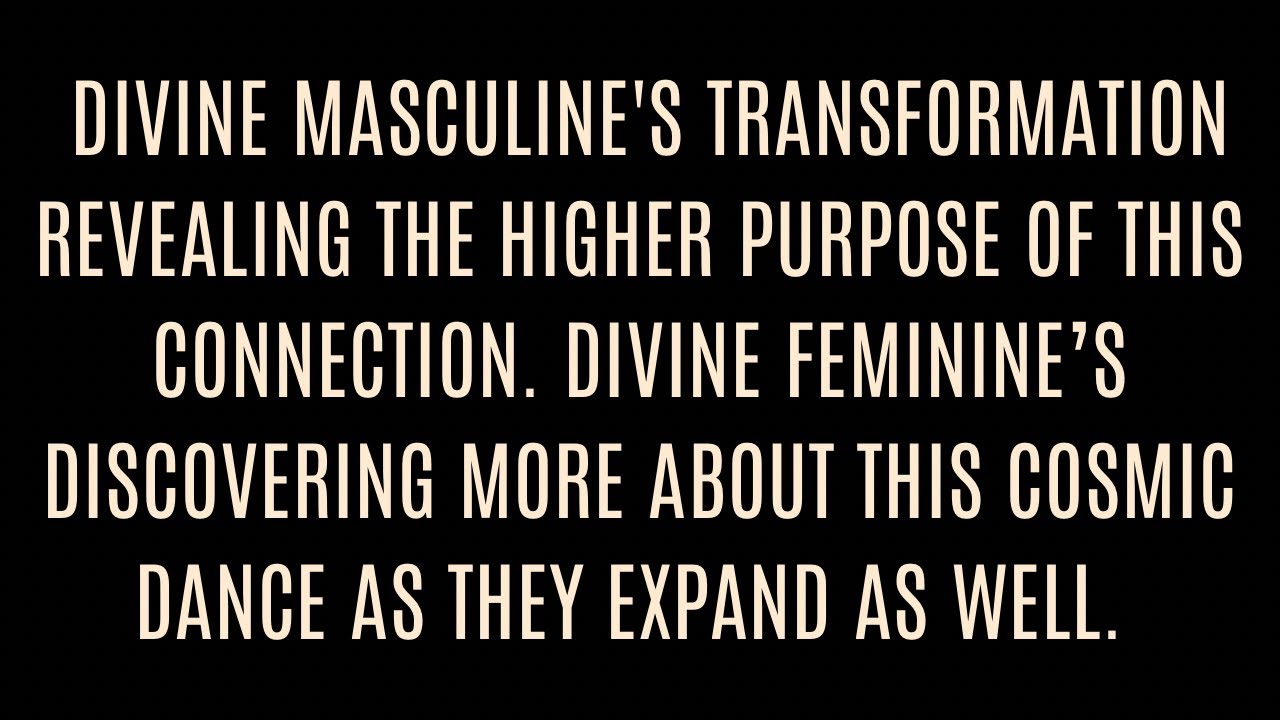 Divine Masculine's transformation revealing the higher purpose of this connection to Divine Feminine