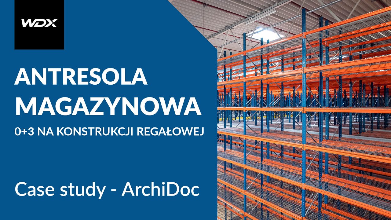 Antresola magazynowa – poziom 0+3 na konstrukcji regałowej dla ArchiDoc