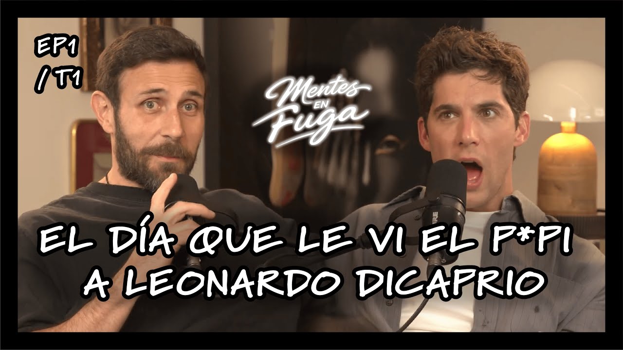 EL DIA QUE LE VI EL P*PI A LEONARDO DICAPRIO | Mentes en Fuga Ep.1