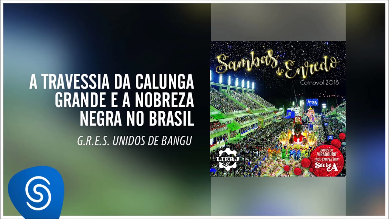 Un. de Bangu - A Travessia da Calunga Grande e a Nobreza Negra do Brasil(Sambas Enredo Carnaval2018)