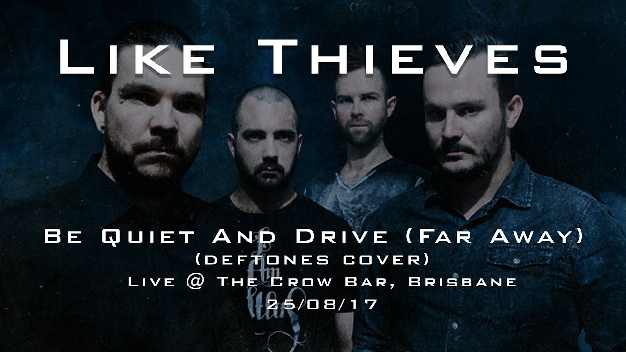 Like Thieves  -  Be Quiet And Drive (Far Away) 25/08/17 (Deftones Cover)