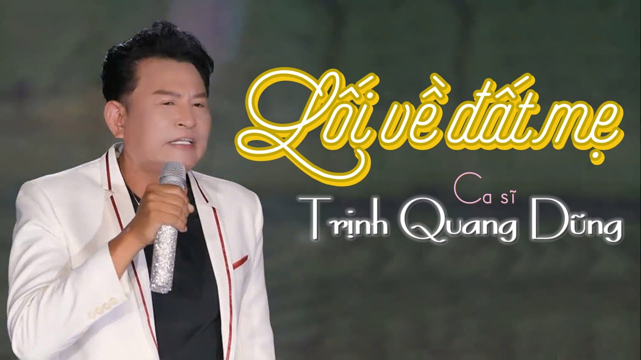 Lối Về Đất Mẹ - Ca sĩ Trịnh Quang Dũng