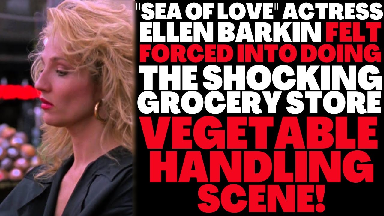 "SEA OF LOVE" actress Ellen Barkin FELT FORCED INTO doing the SHOCKING  vegetable handling scene!