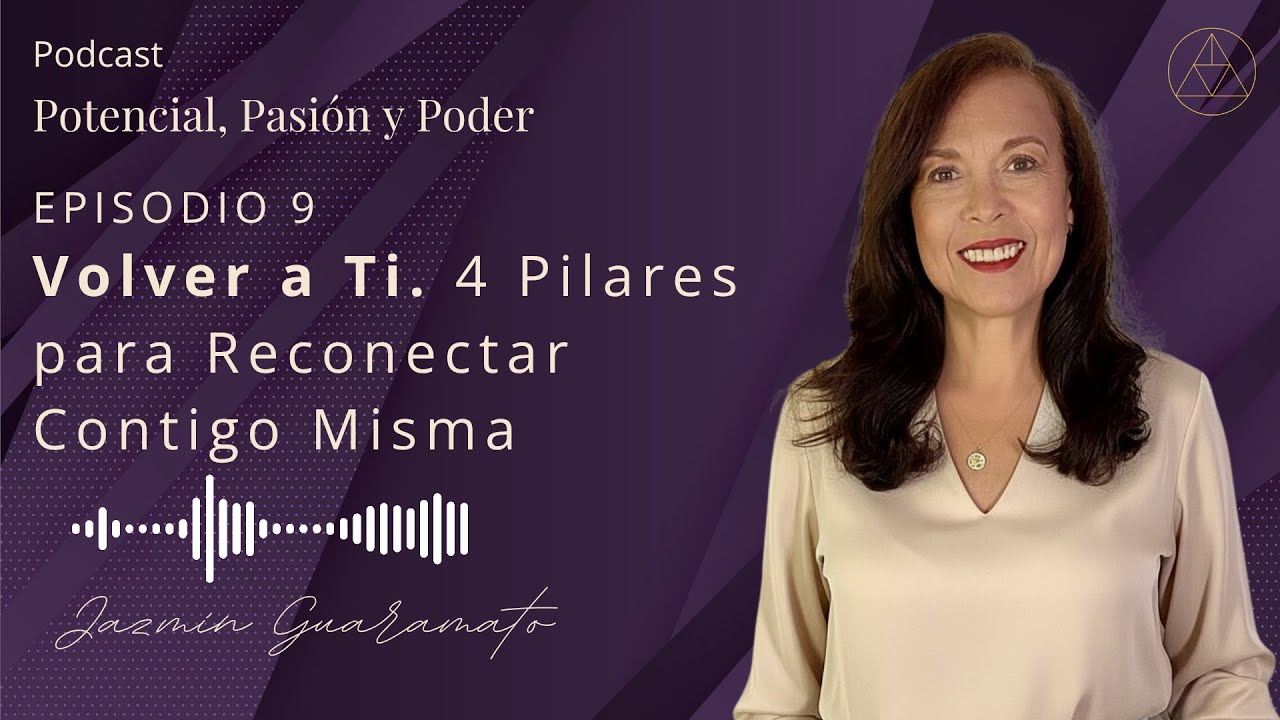 Episodio 9: VOLVER A TI - 4 PILARES PARA RECONECTAR CONTIGO MISMA
