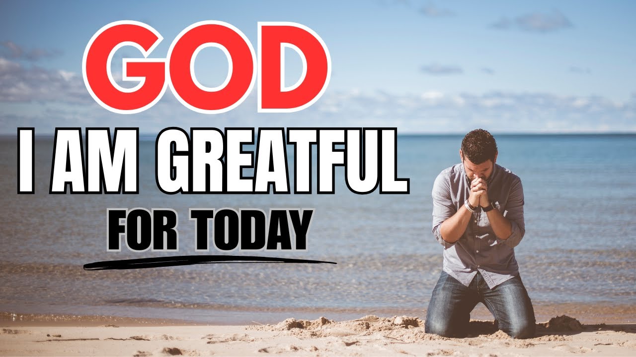A Powerful Morning Prayer of Gratitude | God, I Am Grateful This Morning