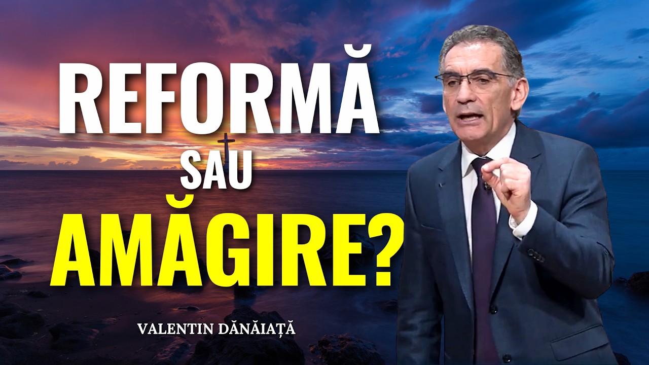 Valentin Dănăiață - Amăgire sau reformă? - predici creștine
