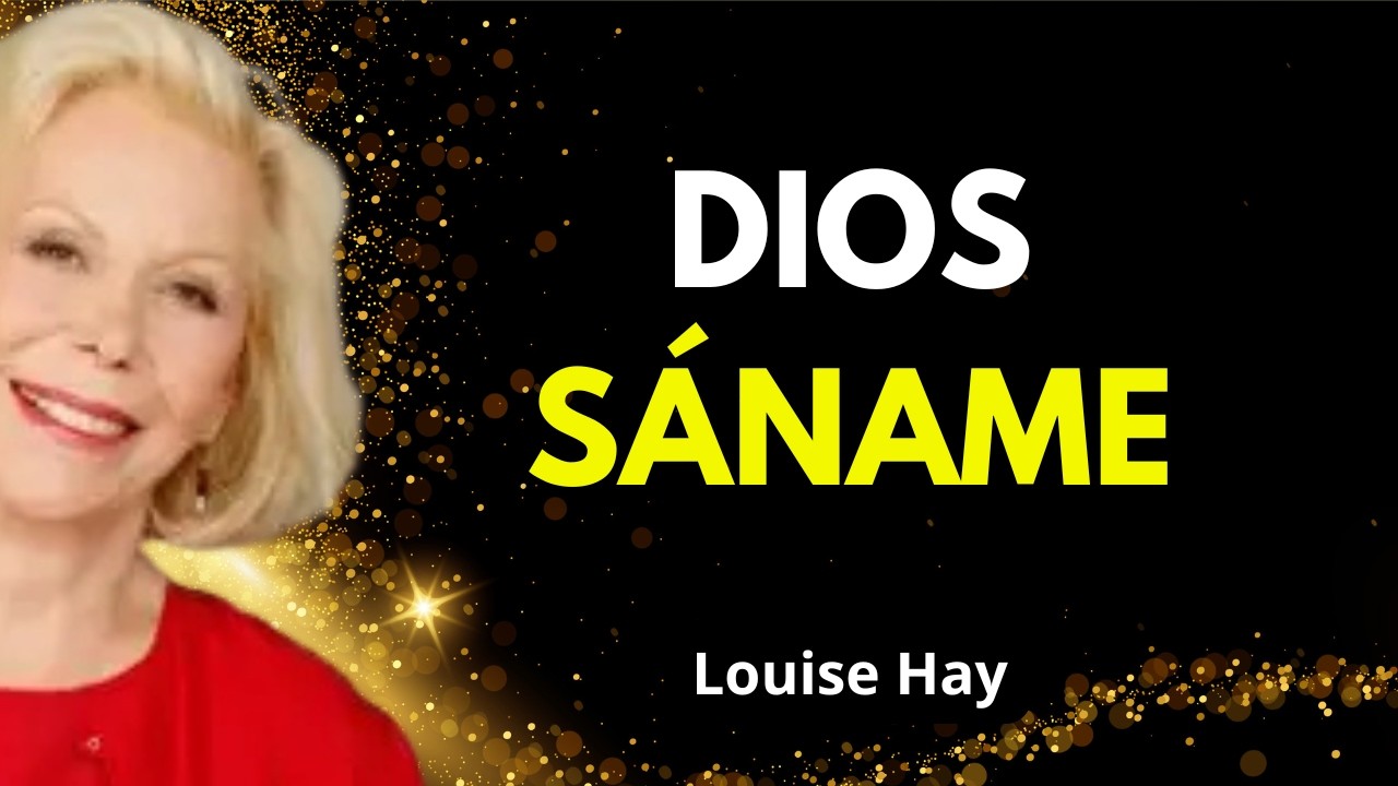 Dios, Sáname | Oración Consciente para la Salud y la Sanación Interior - Louise Hay