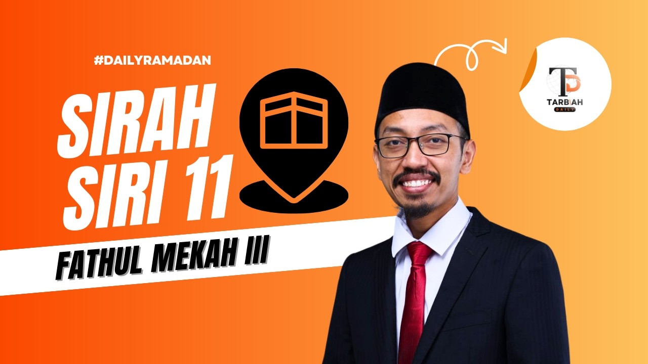 #DailyRamadan : Sirah 11 - Fathul Mekah Akhir