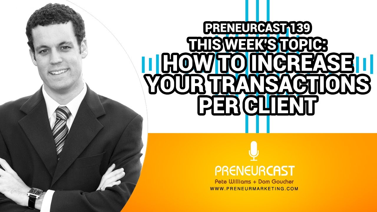 PreneurCast139: Increasing Transactions Per Client