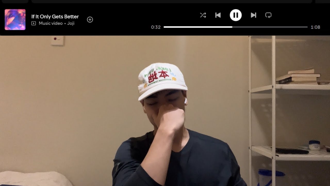 Listening to Joji (if it only gets better reaction)