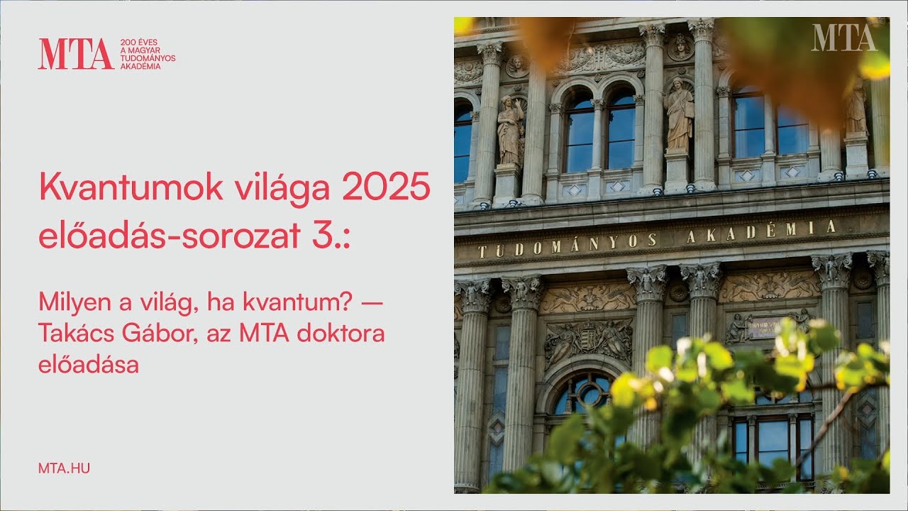 Milyen a világ, ha kvantum? – Takács Gábor előadása (2025.09.08.)