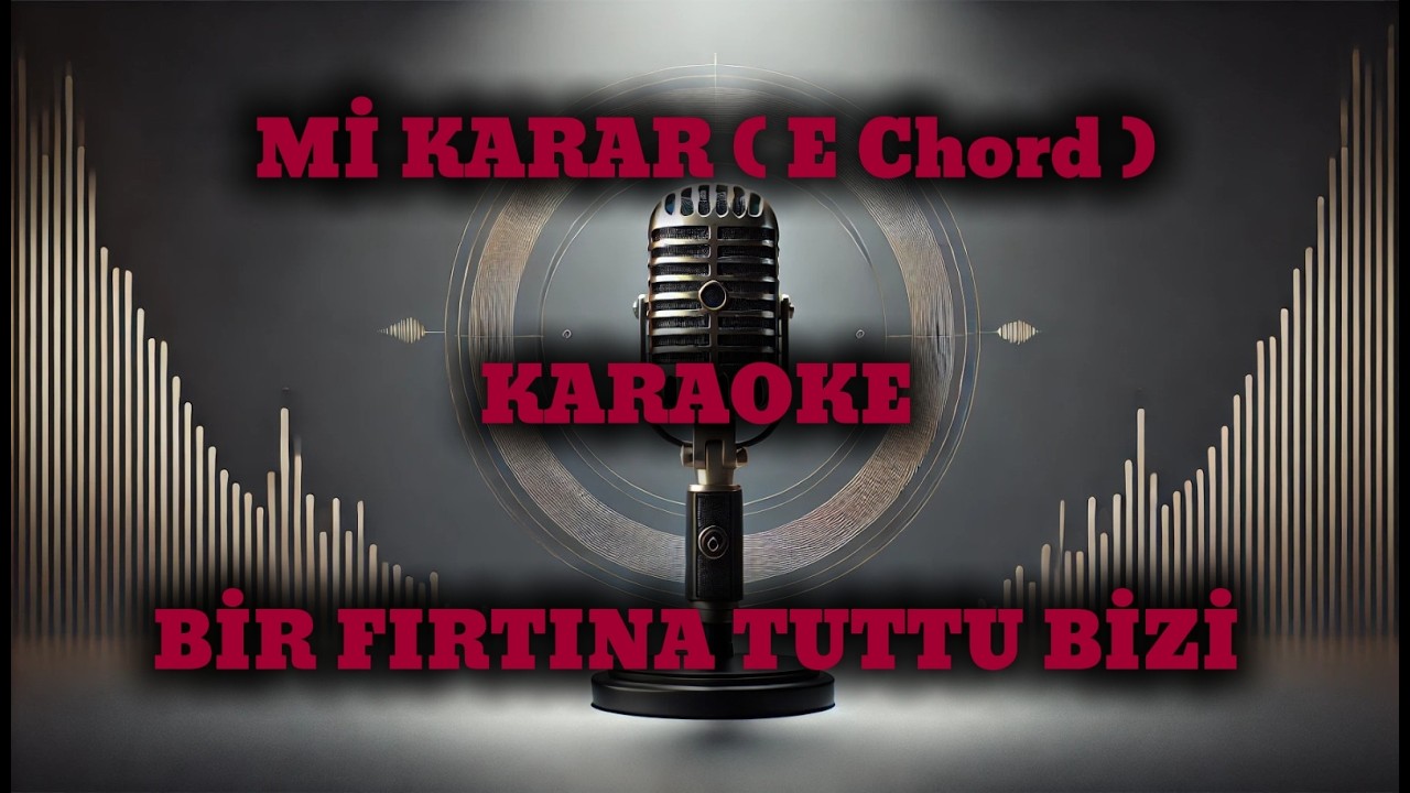 BİR FIRTINA TUTTU BİZİ ''Mİ Karar (E Chord) '' KARAOKE