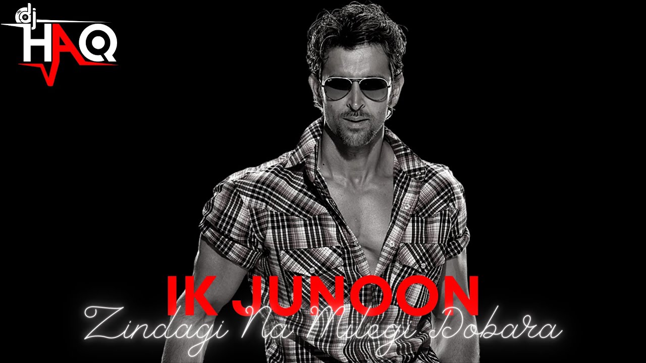 Ik Junoon | Zindagi Na Milegi Dobara | DJ Haq | Hrithik | Farhan | Abhay | Katrina | Bollywood Remix