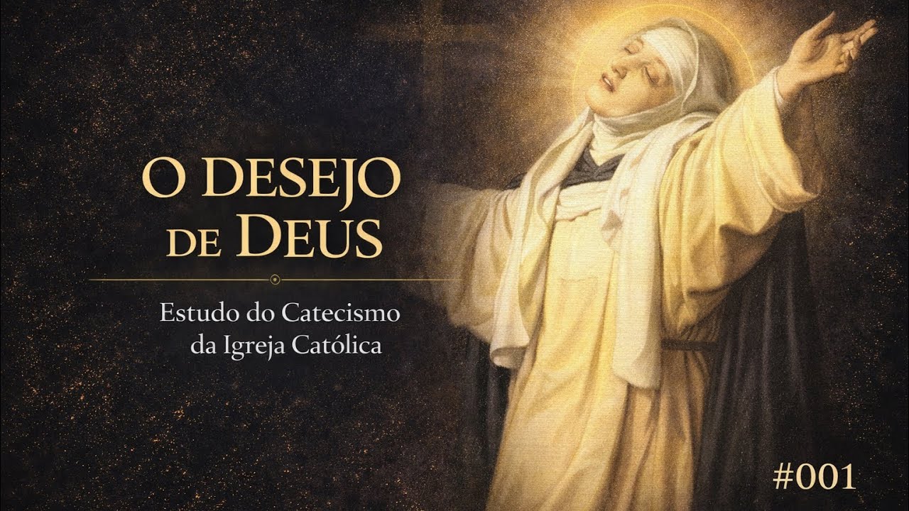 Catecismo da Igreja Católica - #001 | O Desejo de Deus