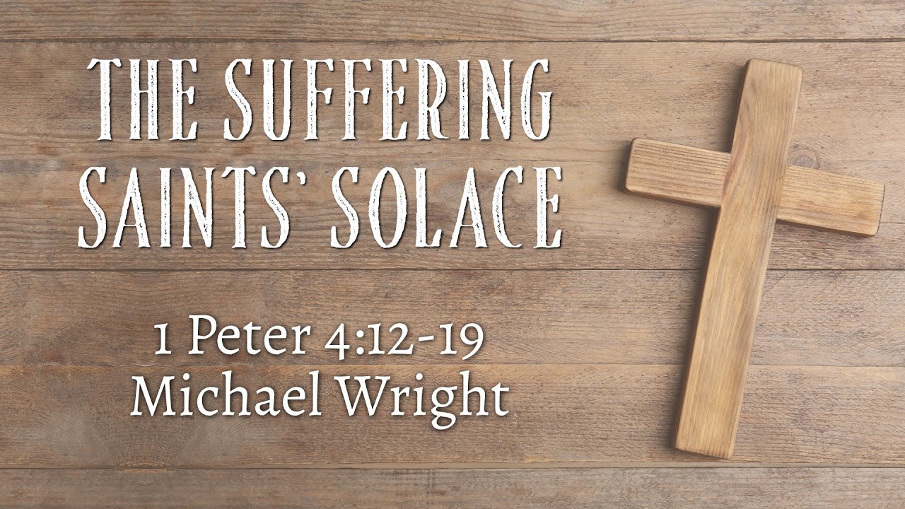 The Suffering Saints' Solace | 1 Peter 4:12-19