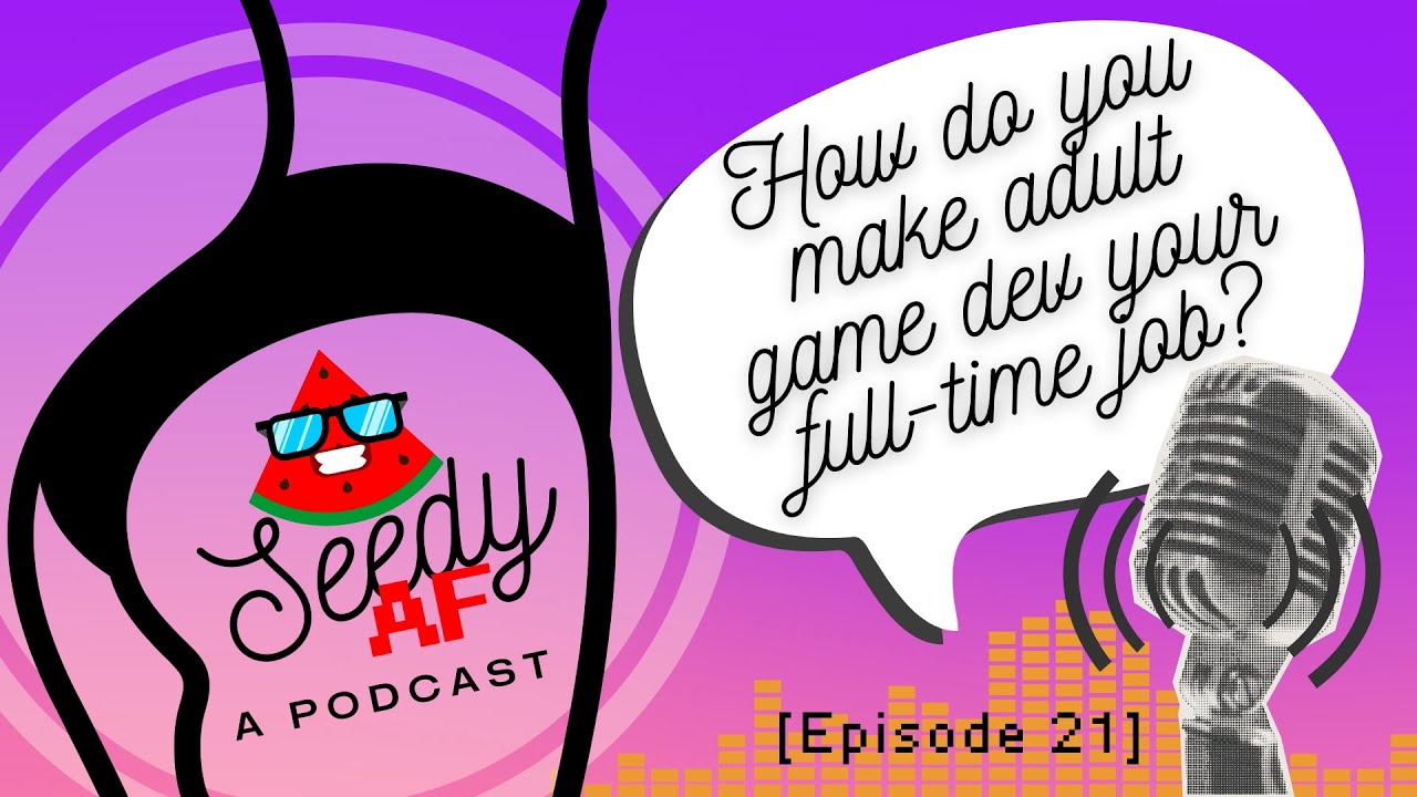 How do you make adult game dev your full-time job? [Seedy AF Ep21]