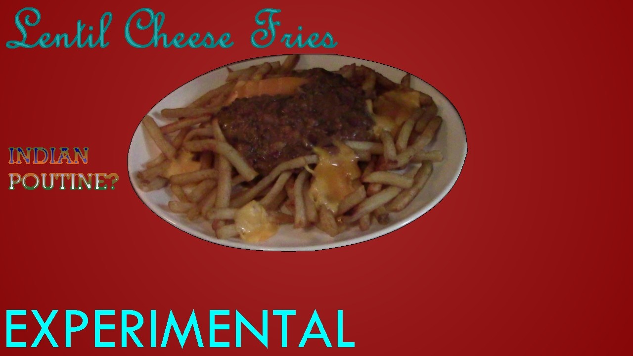 PokeJediTrek's Cooking Show - Lentil Cheese Fries (Experimental; Indian Poutine?)