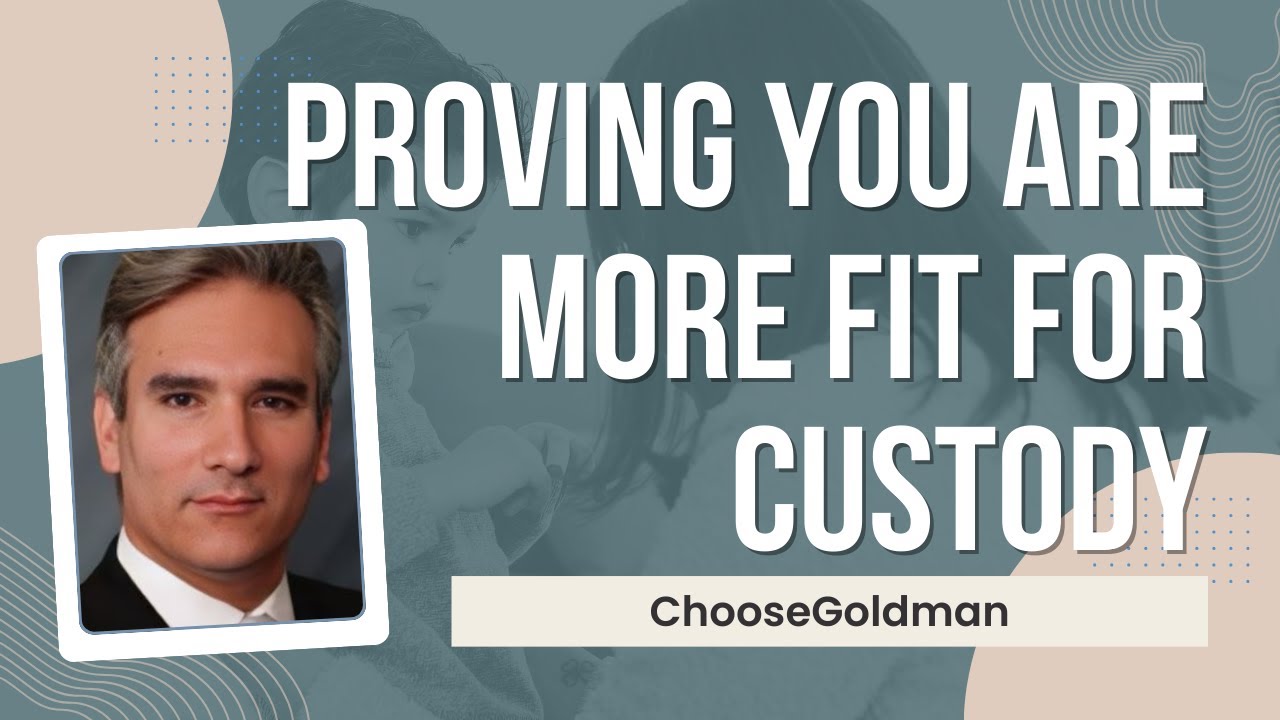 How Do I [Prove I Am The Better Parent In Court] - ChooseGoldman.com