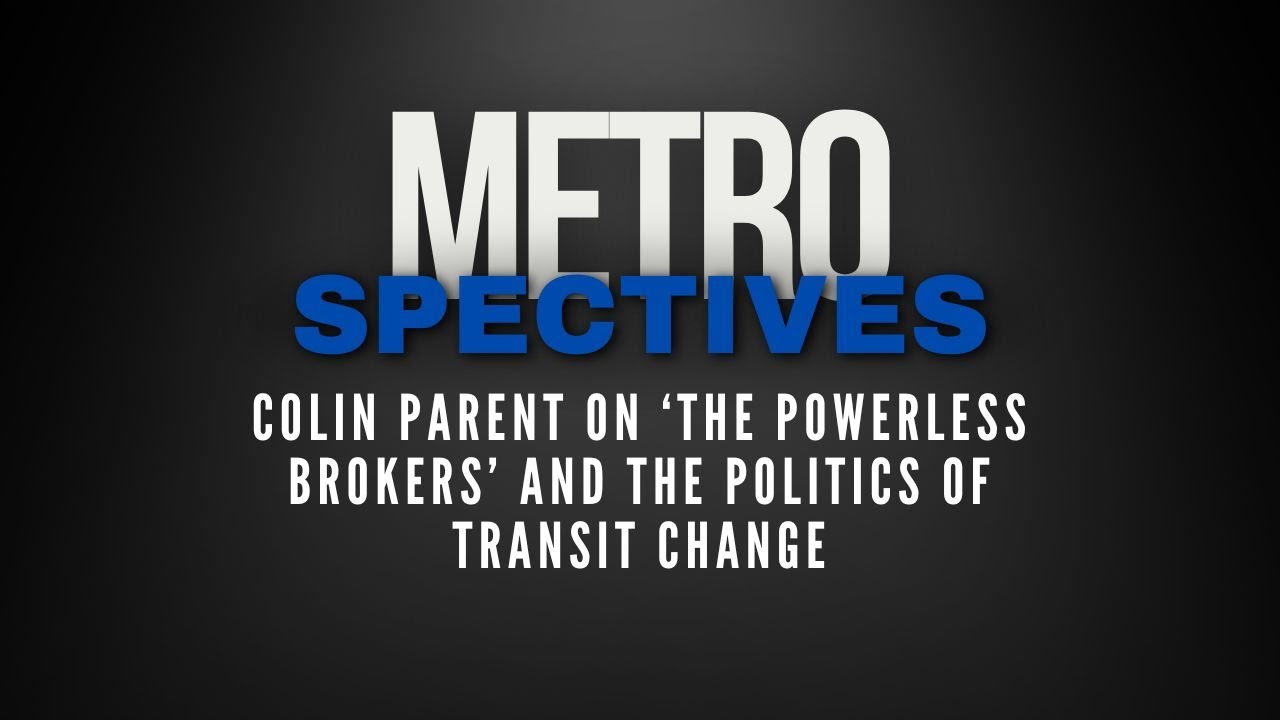 Colin Parent on ‘The Powerless Brokers’ and the Politics of Transit Change