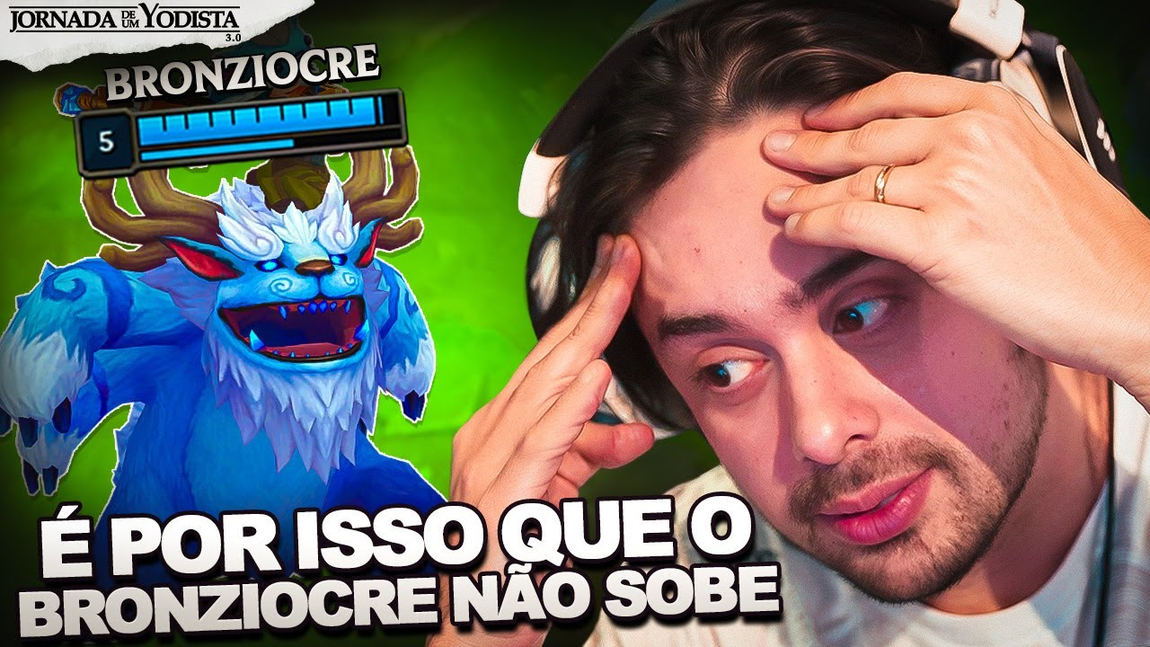 POR ISSO QUE O BRONZIOCRE N&Atilde;O SOBE DE ELO! | JORNADA DE UM YODISTA 3.0 (EP. 51)