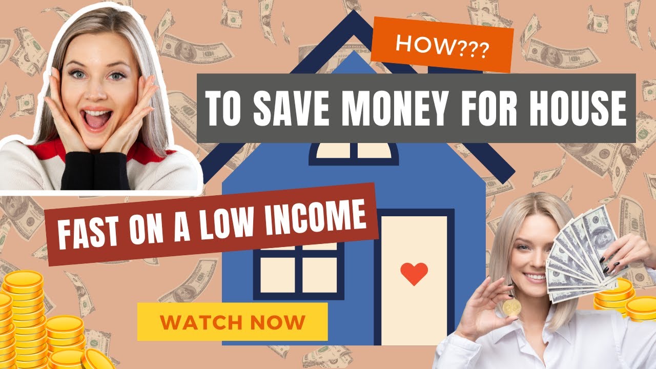 How to save money for a house fast on a low income?