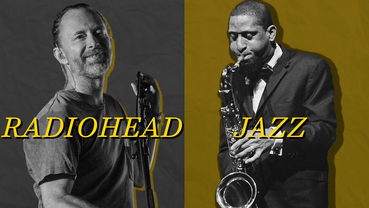 How Jazz Influenced Radiohead (And Radiohead Influenced Jazz)